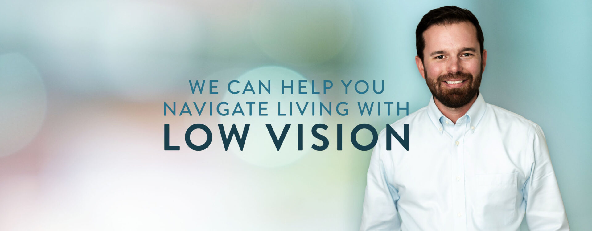 We can help you navigate living with Low Vision