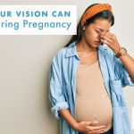5 Ways Your Vision Can Change During Pregnancy