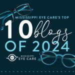 Mississippi Eye Care’s Top 10 Blogs of 2024